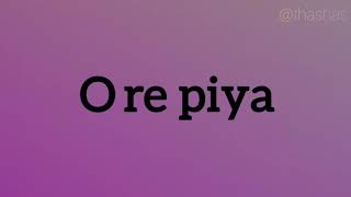 Video thumbnail of "O Re Piya lyrics | Rahat Fateh Ali Khan | Madhuri Dixit | Aaja Nachle | Thashas Lyrics"