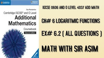 Add Math IGCSE 0606 and O levels 4037,Ch#6.Logarithmic Functions Ex 6.2 (Complete).Lecture #74.