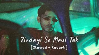 Zindagi Se Maut Tak - Talha Anjum [Slowed Reverb]
