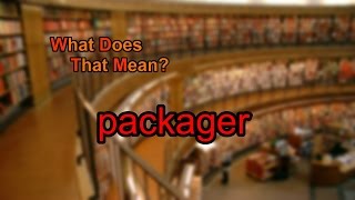 What does packager mean?