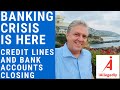 The Banking Crisis is Here - Credit Lines and Bank Accounts Closing