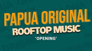 OPENING PAPUA ORIGINAL ROOFTOP MUSIC ||  06/06/21