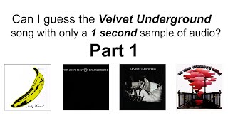 Guess The Velvet Underground Song - 1 Second, 15 Songs - Part 1