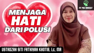 Ngadem Dulu Bun... Menjaga Hati Agar Tidak Terkontaminasi | Ustadzah Siti Fathiyah Khotib, Lc, MA.