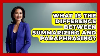 What Is The Difference Between Summarizing And Paraphrasing? - Aspiring Teacher Guide