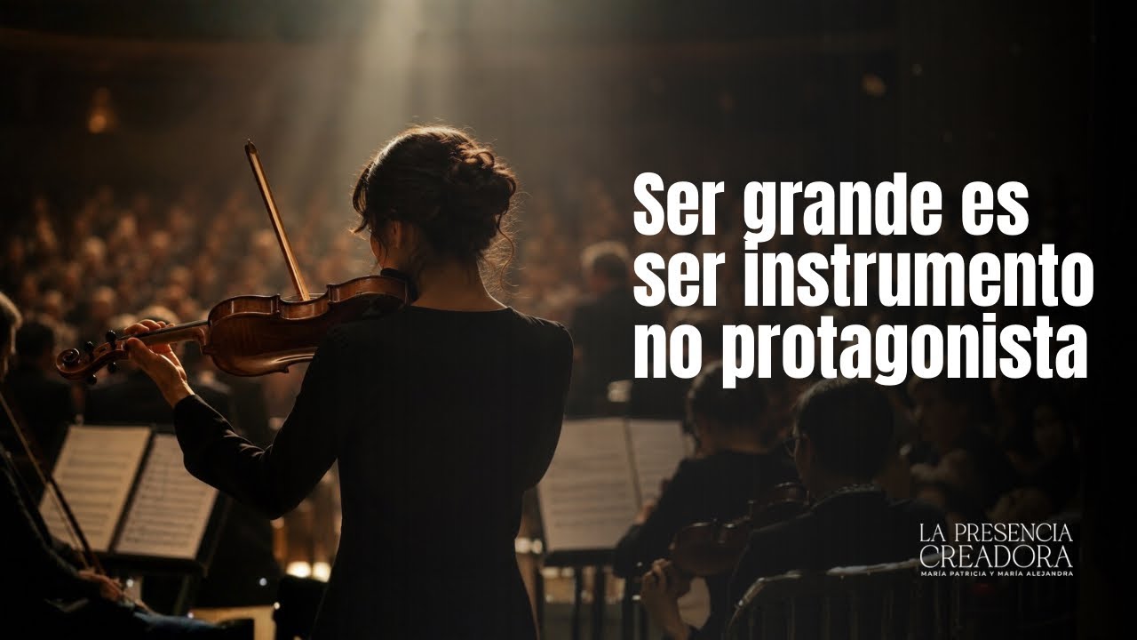 Ser grande es ser instrumento no protagonista