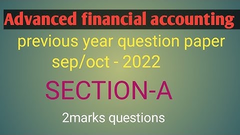 Advanced financial accounting previous year solved question paper sep/oct-2022 |b.com