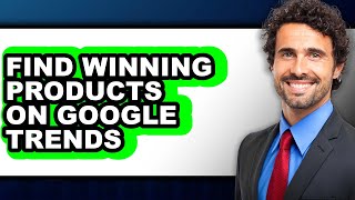 How to Find Winning Products on Google Trends - Full Guide