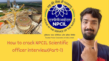 HOW TO CRACK NPCIL SCIENTIFIC OFFICER INTERVIEW(PART-1)||ALL INTERVIEW QUESTIONS AND ANSWERS