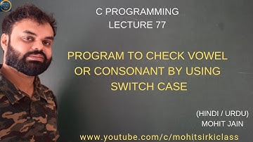 C PROGRAMMING LECTURE 77 (HINDI/URDU) PROGRAM TO CHECK VOWEL OR CONSONANT BY USING SWITCH CASE