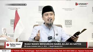 LIVE Buah Manis Mengimani Nama Allah As Sayyid - Ust. Abdullah Zaen, Lc., M.A.