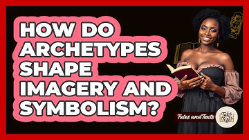 How Do Archetypes Shape Imagery And Symbolism? - Tales And Texts