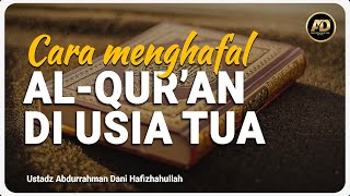 CARA MENGHAFAL AL-QUR'AN DI USIA TUA