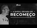 A DIFÍCIL DECISÃO DO RECOMEÇO - #DIEGOMENIN | SERMÃO