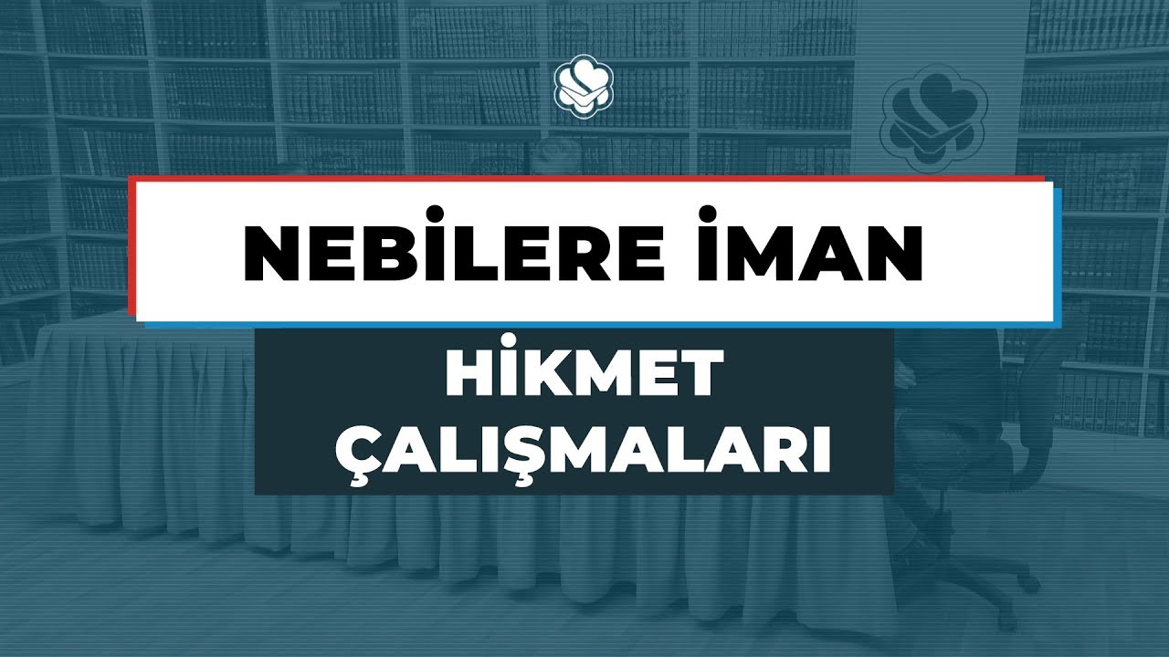 HİKMET ÇALIŞMALARI | NEBİLERE İMAN