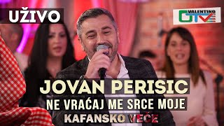 JOVAN PERISIC  NE VRACAJ ME SRCE MOJE | 2021 | UZIVO | OTV VALENTINO