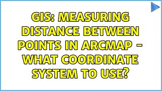 GIS: Measuring distance between points in ArcMap - what coordinate system to use (2 Solutions)