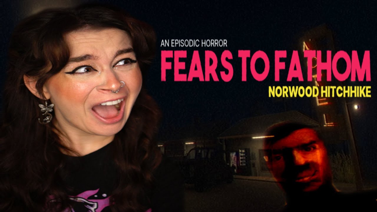 FEARS TO FATHOM: NORWOOD HITCHHIKE || WHY DID THIS SCARE ME SO MUCH?!