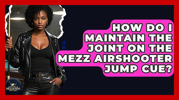 How Do I Maintain The Joint On The Mezz Airshooter Jump Cue? - Billiards Hustlers
