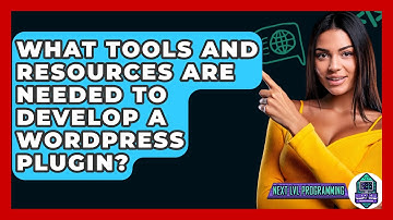 What Tools and Resources Are Needed to Develop a WordPress Plugin? - Next LVL Programming