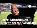 Marcelinho Carioca denuncia suposto golpe de advogada