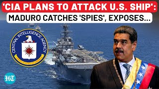 Cia Plans To Attack American Warship To Frame Venezuela: Maduro Exposes Plot After Catching Spies