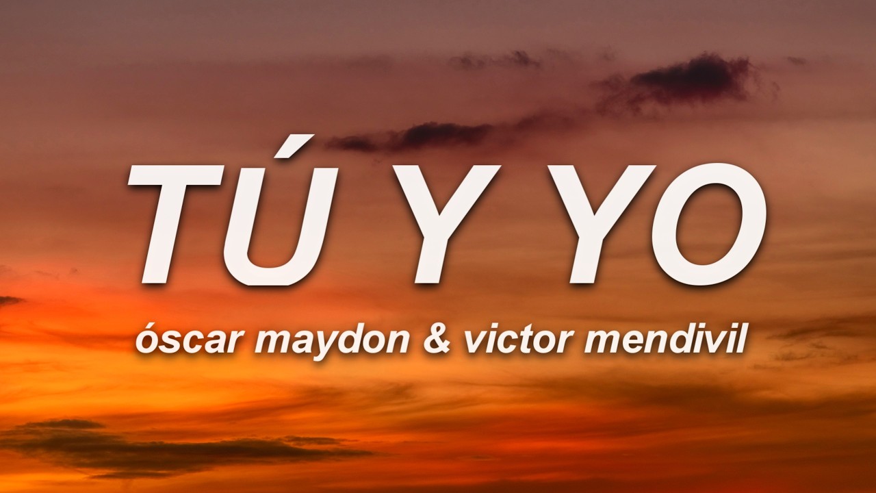 Óscar Maydon & Victor Mendivil - Tú y Yo (Letra)