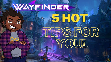 Wayfinder | 5 Hot Tips To Get YOU Started