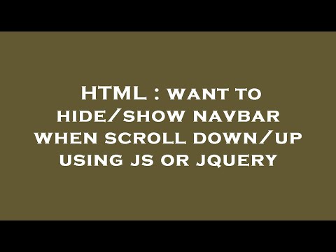 HTML : want to hide/show navbar when scroll down/up using js or jquery