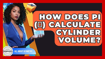 How Does Pi (π) Calculate Cylinder Volume? - All About Geometry