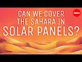 Why don’t we cover the desert with solar panels?