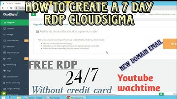 HOW TO CREATE A FREE 7 DAY RDP CLOUDSIGMA NEW DOMAIN FOR YOUTUBE WACHTIME