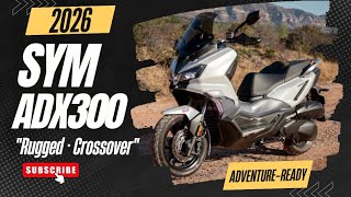 2026 SYM ADX 300: Price, Design, Specs, Features, Availability