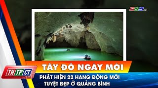 Phát hiện 22 hang động mới tuyệt đẹp ở Quảng Bình| Cần Thơ TV