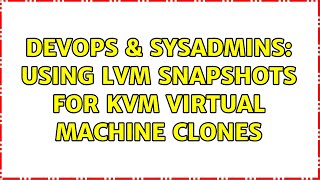 DevOps & SysAdmins: Using LVM snapshots for KVM virtual machine clones (4 Solutions!!) Profile