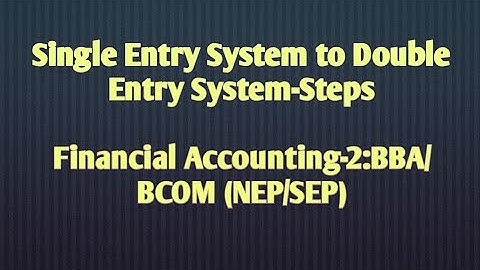 Single Entry System to Double Entry System-Steps/BBA/BCOM (NEP/SEP)