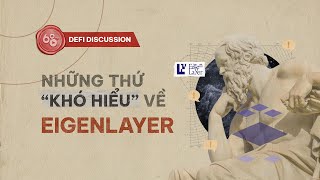 Defi Discussion Ep133 Những Thứ Khó Hiểu Về Eigenlayer