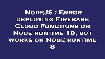 NodeJS : Error deploying Firebase Cloud Functions on Node runtime 10, but works on Node runtime 8
