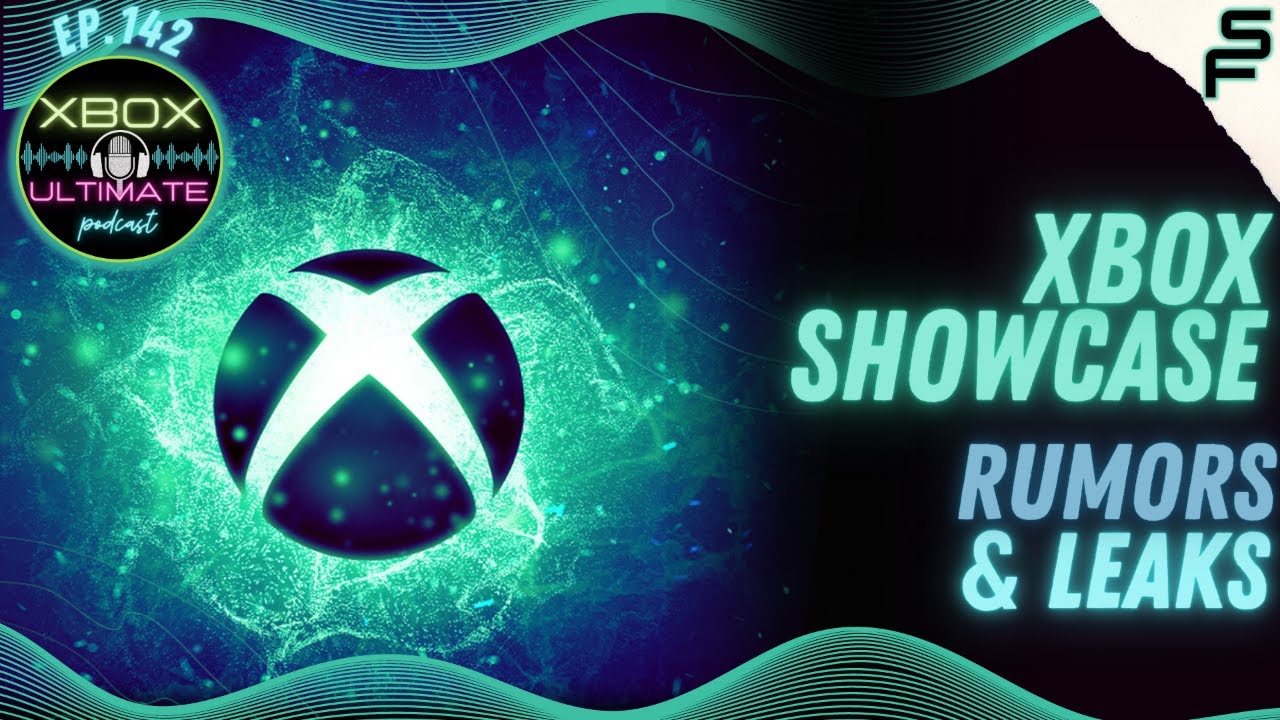 XUP Xbox Ultimate Podcast Episode 142 Xbox Showcase Rumors & Leaks