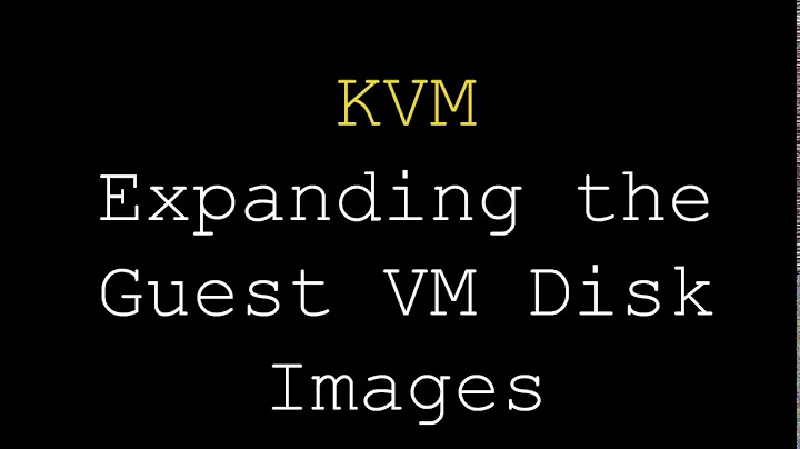 KVM  | Expanding the Guest VM Disk Images