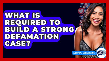 What Is Required To Build A Strong Defamation Case? - Everyday-Networking
