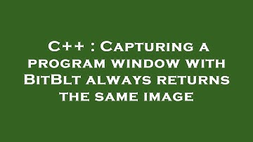 C++ : Capturing a program window with BitBlt always returns the same image
