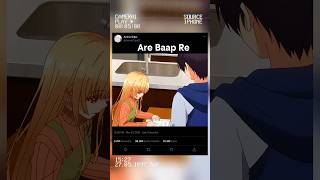 Are Baap Re❤️ (The angel next door spoil me rotten) #anime #animeedit #alya