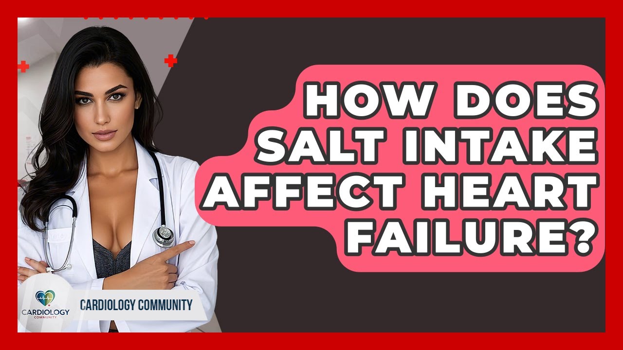 How Does Salt Intake Affect Heart Failure? - Cardiology Community