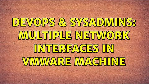 DevOps & SysAdmins: Multiple network interfaces in VMware machine (2 Solutions!!)