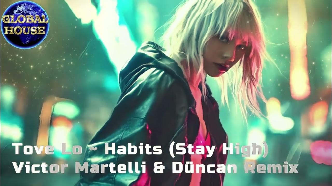 Tove Lo Habits (Stay High) (Victor Martelli & Düncan Remix) Global House Select. YouTube