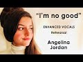 ANGELINA JORDAN (13) &quot;I&#39;m no good&quot; - ENHANCED VOCALS 🎶 Rehearsal - Song lyrics changed by Angelina👌