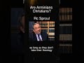 Are Arminians Truly Christians? | R.C. Sproul