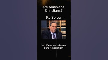Are Arminians Christians? | Rc Sproul |