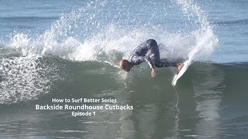 How to Surf Better Series "Backside Roundhouse Cutbacks" Ep 1
